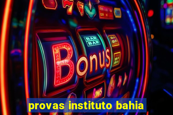 provas instituto bahia