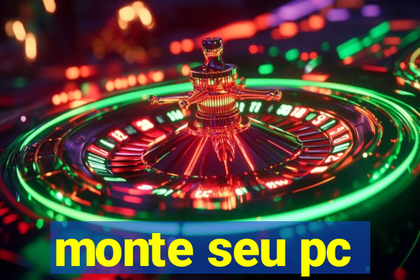 monte seu pc