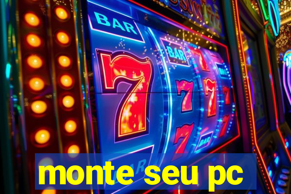 monte seu pc