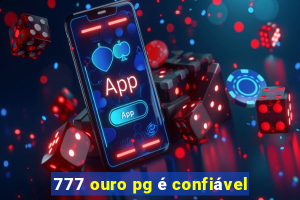 777 ouro pg é confiável