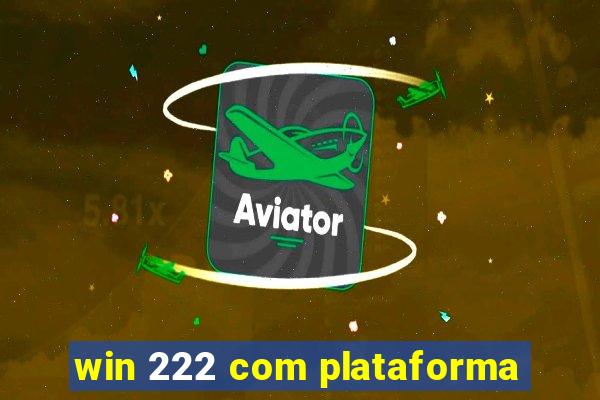 win 222 com plataforma