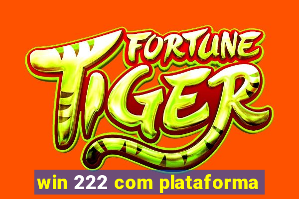 win 222 com plataforma