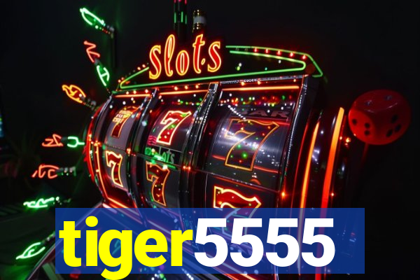 tiger5555
