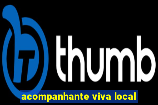 acompanhante viva local