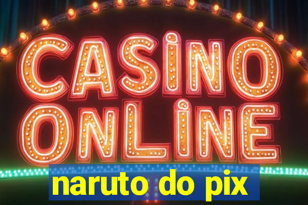 naruto do pix