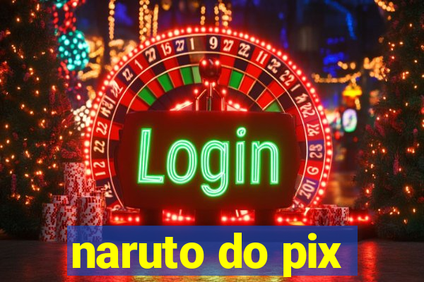 naruto do pix