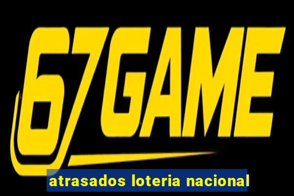 atrasados loteria nacional
