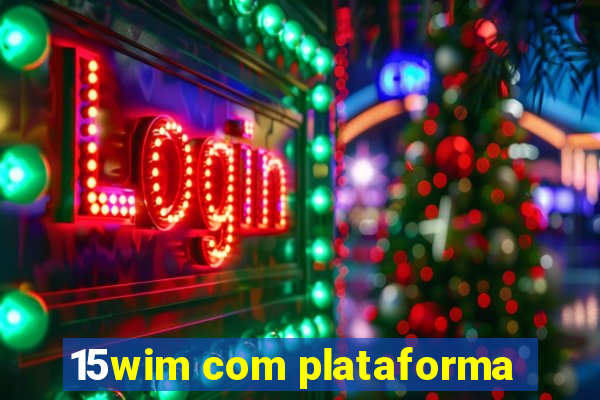 15wim com plataforma