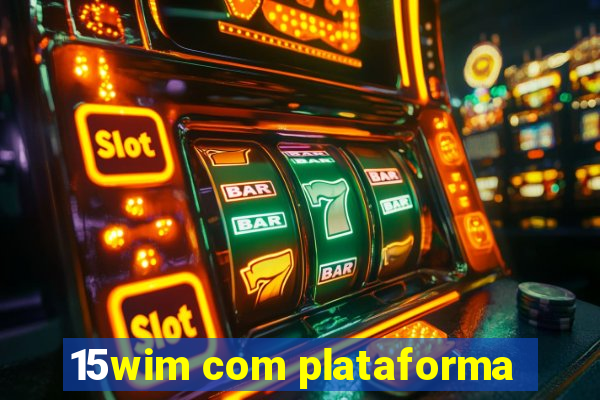 15wim com plataforma