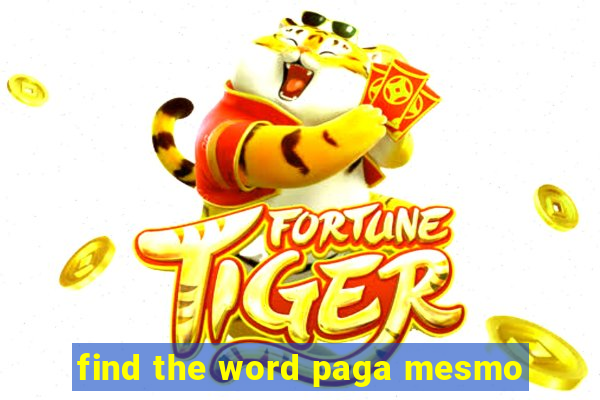find the word paga mesmo
