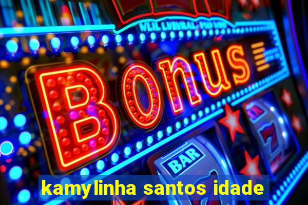 kamylinha santos idade