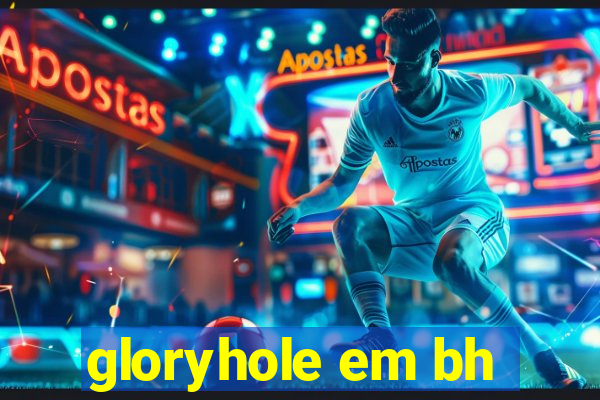 gloryhole em bh