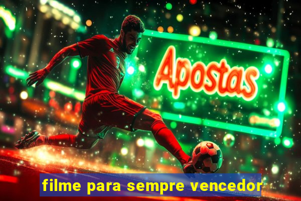 filme para sempre vencedor
