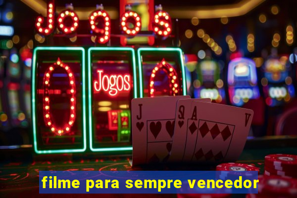 filme para sempre vencedor