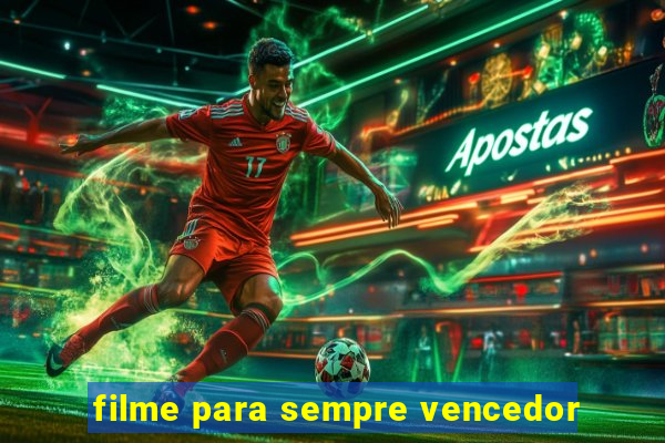 filme para sempre vencedor