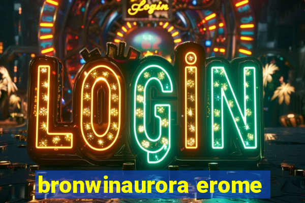 bronwinaurora erome