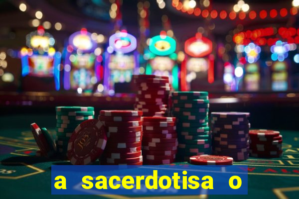 a sacerdotisa o que ele sente por mim