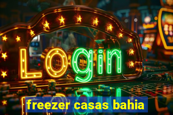 freezer casas bahia