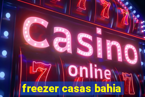 freezer casas bahia