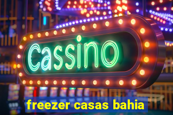 freezer casas bahia
