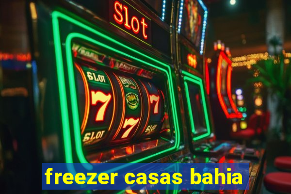freezer casas bahia
