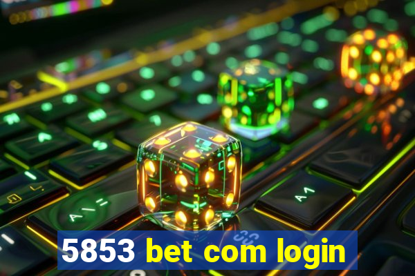 5853 bet com login