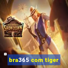 bra365 com tiger
