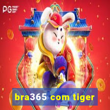 bra365 com tiger