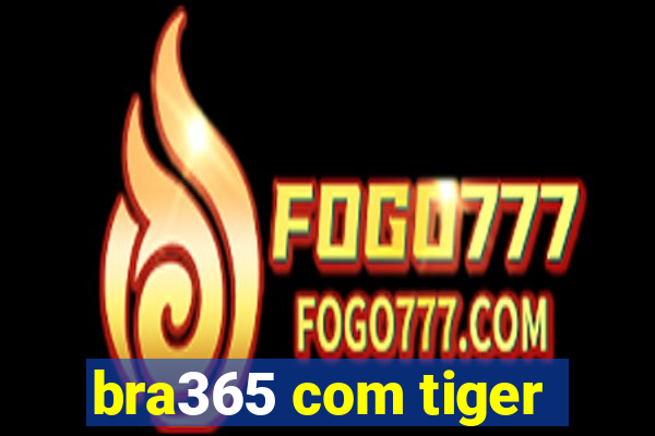 bra365 com tiger