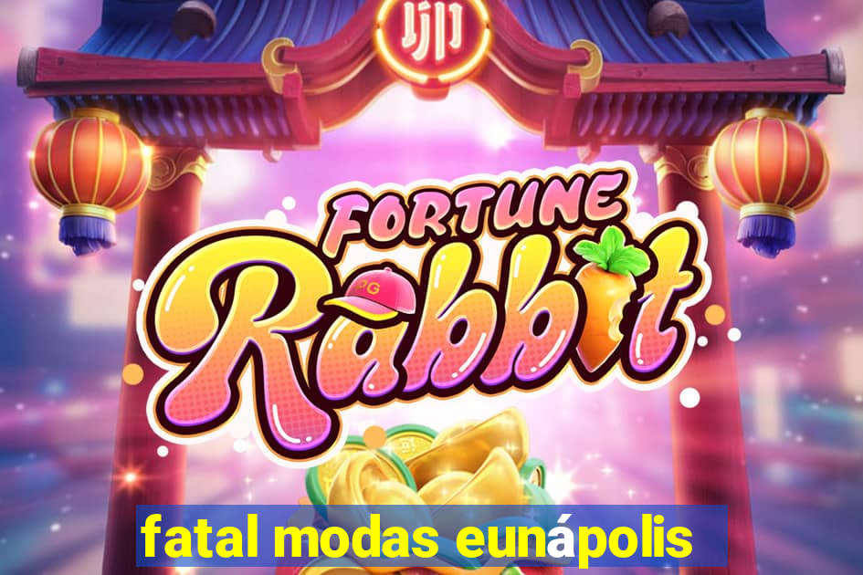 fatal modas eunápolis
