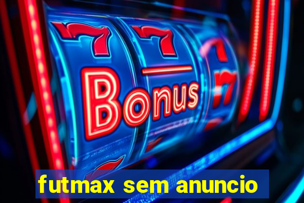 futmax sem anuncio