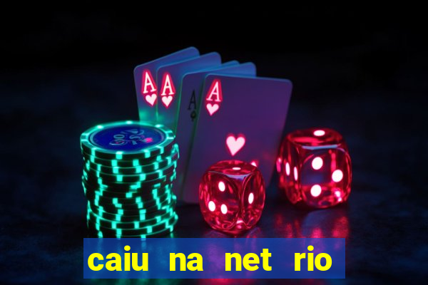 caiu na net rio de janeiro