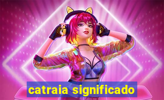 catraia significado