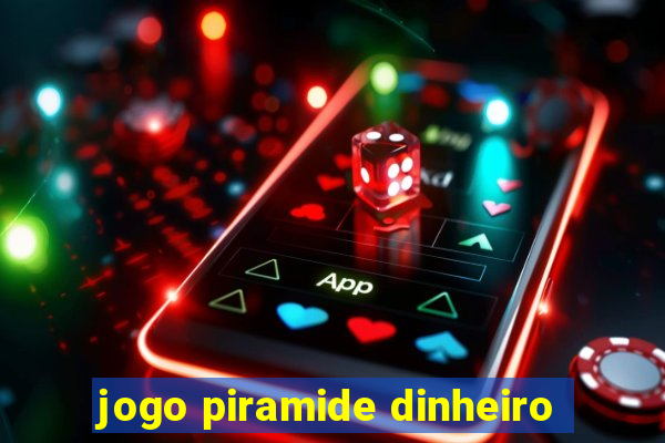 jogo piramide dinheiro