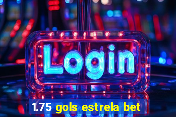 1.75 gols estrela bet