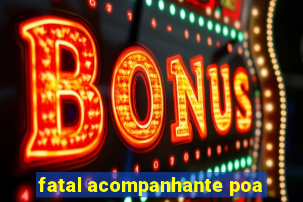 fatal acompanhante poa