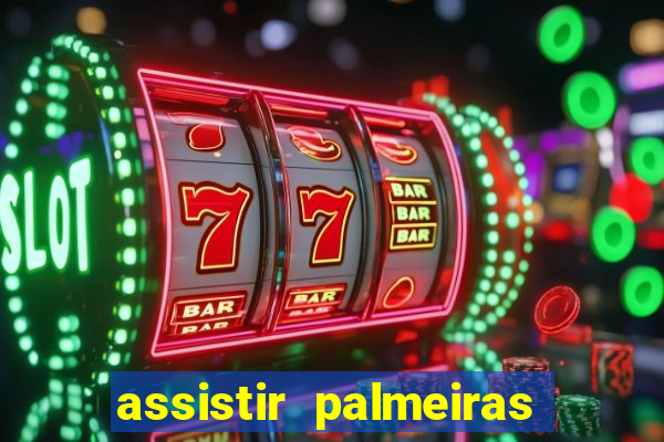 assistir palmeiras futebol play