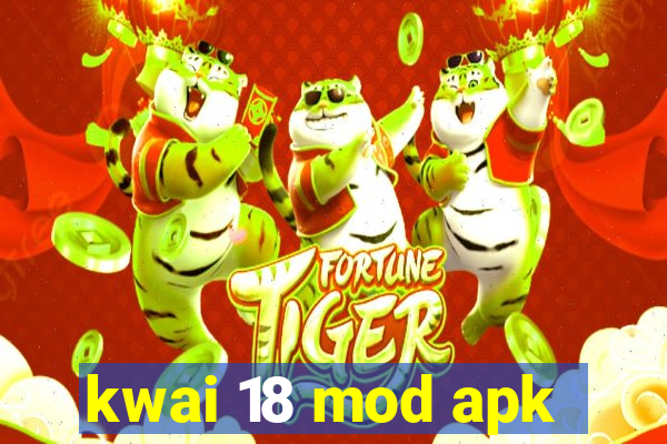kwai 18 mod apk