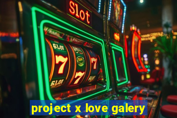 project x love galery