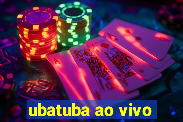 ubatuba ao vivo