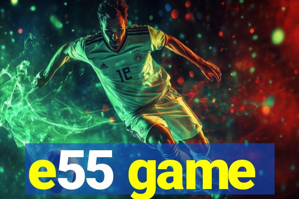 e55 game