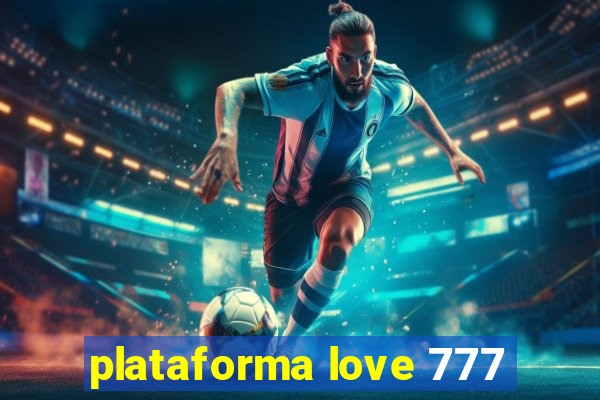 plataforma love 777