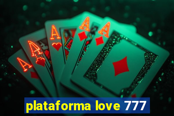 plataforma love 777