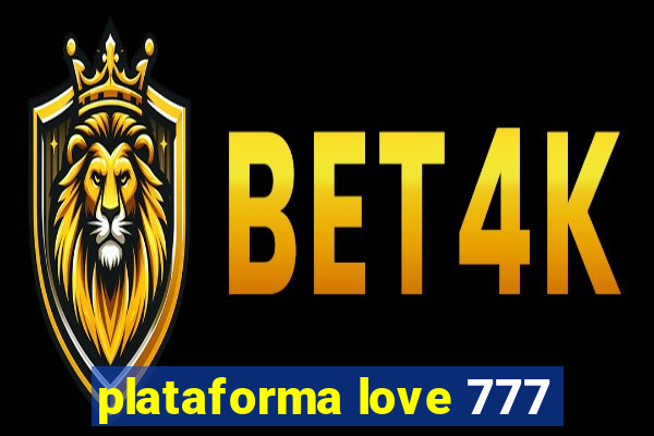 plataforma love 777