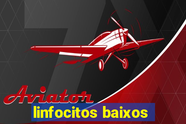 linfocitos baixos