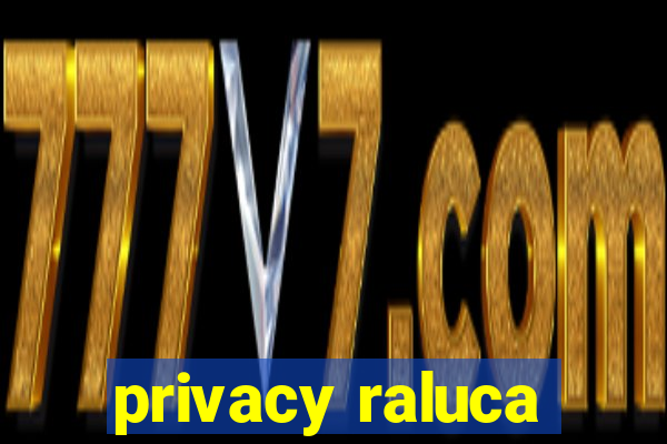 privacy raluca