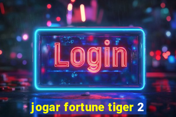 jogar fortune tiger 2