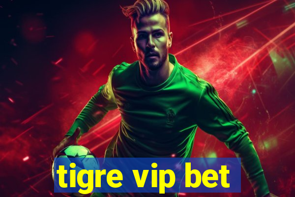 tigre vip bet