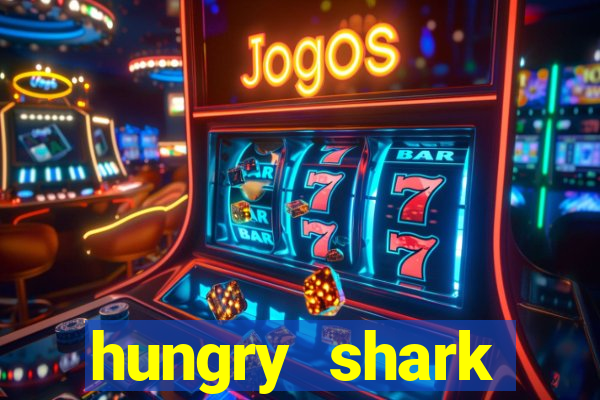 hungry shark evolution dinheiro infinito 2024