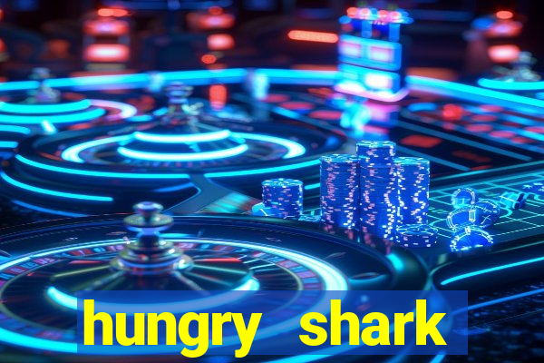 hungry shark evolution dinheiro infinito 2024